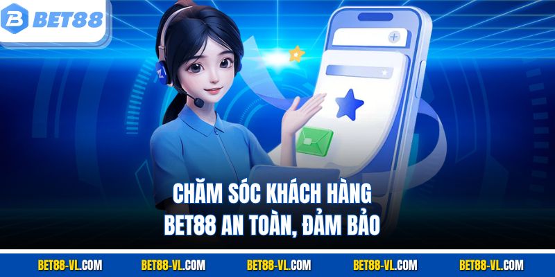 Chăm Sóc Khách Hàng Bet88 - Hỗ Trợ Tận Tâm, Nhanh Chóng - LUCKYCASCADE88