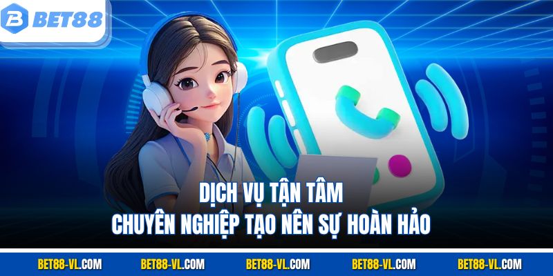 Chăm Sóc Khách Hàng Bet88 - Hỗ Trợ Tận Tâm, Nhanh Chóng - LUCKYCASCADE88