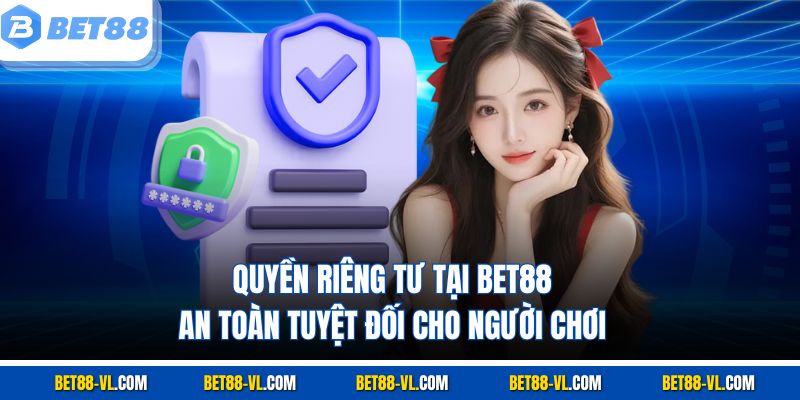 Quyền Riêng Tư Tại Bet88 - An Toàn Tuyệt Đối Cho Người Chơi - LUCKYCASCADE88