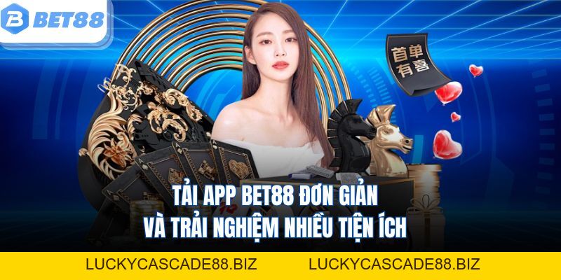Tải App Bet88 Đơn Giản Và Trải Nghiệm Nhiều Tiện Ích - LUCKYCASCADE88