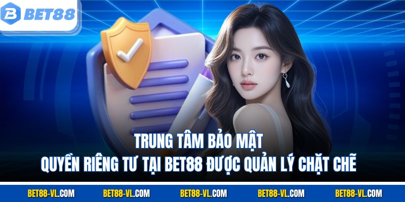 Quyền Riêng Tư Tại Bet88 - An Toàn Tuyệt Đối Cho Người Chơi - LUCKYCASCADE88