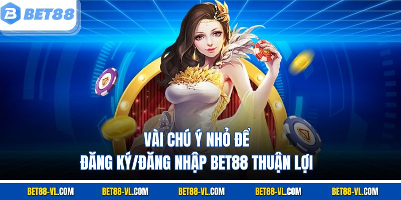 Đăng Ký/Đăng Nhập Bet88 Nhanh Chóng, An Toàn Trong 3 Phút - LUCKYCASCADE88