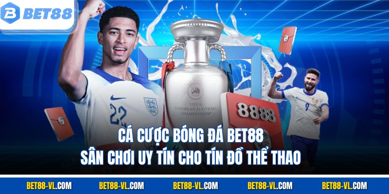Cá Cược Bóng Đá Bet88 – Sân Chơi Số 1 Cho Tín Đồ Thể Thao - LUCKYCASCADE88