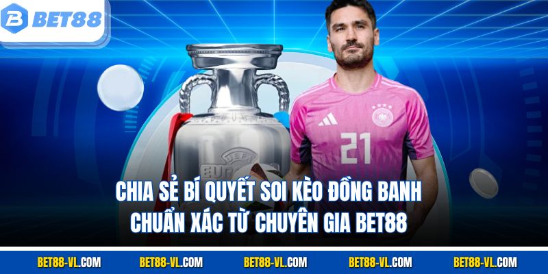 Kèo Chấp Đồng Banh Là Gì? Bet88 Giải Thích Cho Người Mới - LUCKYCASCADE88