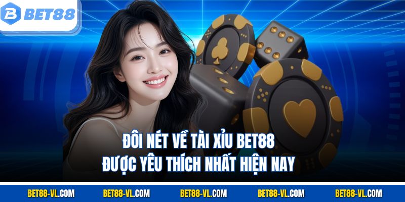 Tài Xỉu Bet88 – Trải Nghiệm Cá Cược Đơn Giản, Thử Thách Cao - LUCKYCASCADE88
