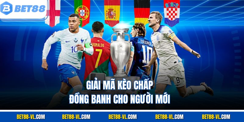 Kèo Chấp Đồng Banh Là Gì? Bet88 Giải Thích Cho Người Mới - LUCKYCASCADE88
