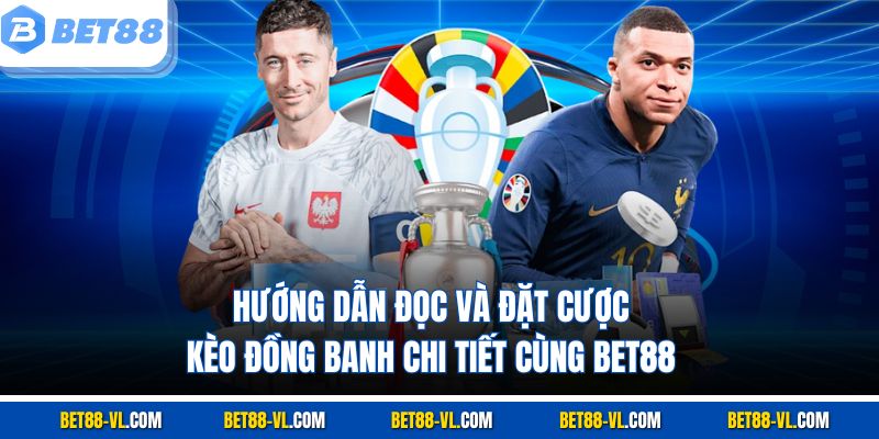 Kèo Chấp Đồng Banh Là Gì? Bet88 Giải Thích Cho Người Mới - LUCKYCASCADE88