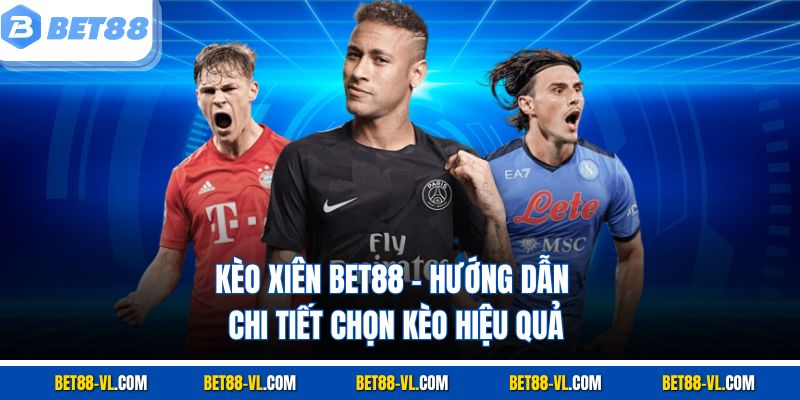 Kèo Xiên Bet88 – Hướng Dẫn Chi Tiết Chọn Kèo Hiệu Quả - LUCKYCASCADE88