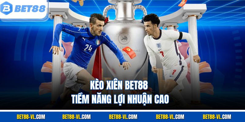Kèo Xiên Bet88 – Hướng Dẫn Chi Tiết Chọn Kèo Hiệu Quả - LUCKYCASCADE88