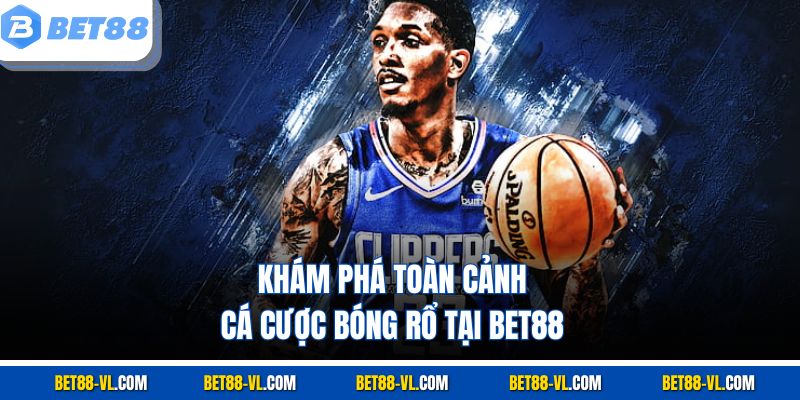 Cá Cược Bóng Rổ Bet88 - Sân Chơi Cho Người Mê Thể Thao - LUCKYCASCADE88