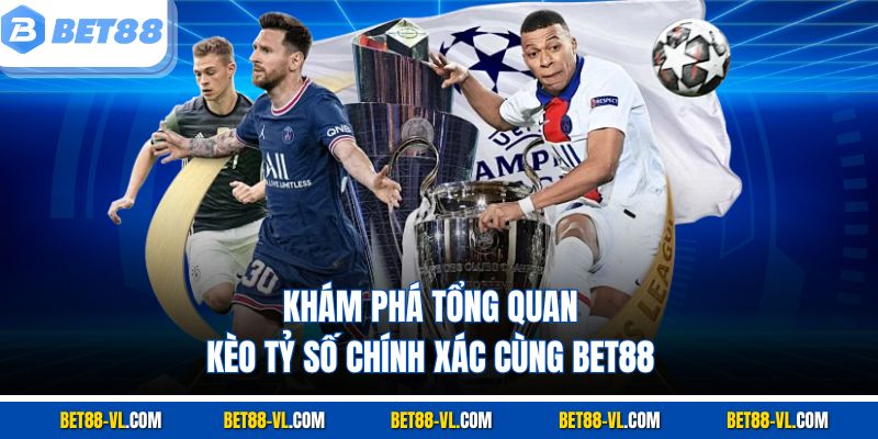 Kèo Tỷ Số Chính Xác Bet88 - Chiến Lược Và Mẹo Chơi - LUCKYCASCADE88