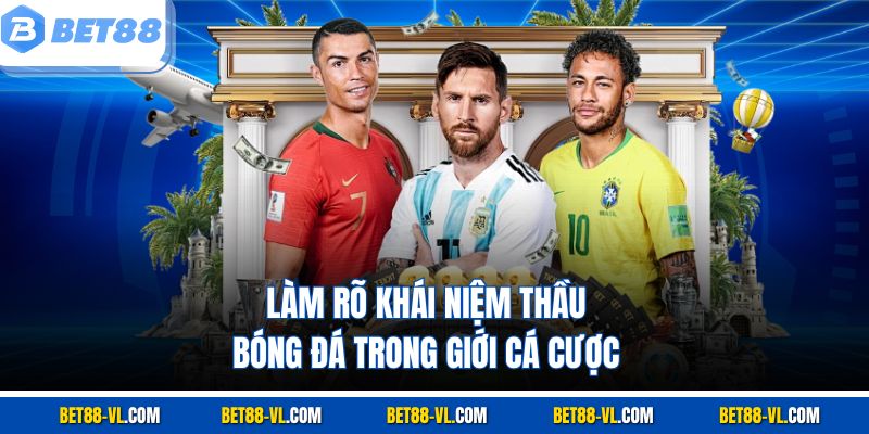 Thầu Bóng Đá Bet88 – Giải Mã Nghề “Cầm Cái” Trong Cá Cược - LUCKYCASCADE88
