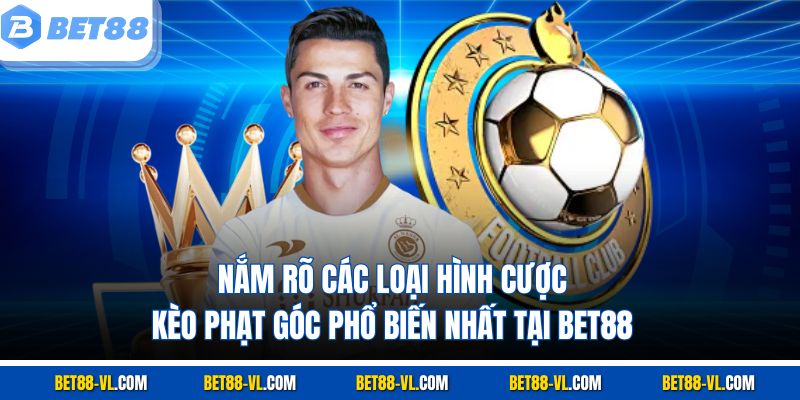 Kèo Phạt Góc Bet88 - Nghệ Thuật Cược Từ Tình Huống Cố Định - LUCKYCASCADE88