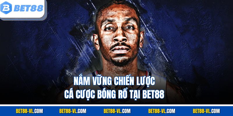 Cá Cược Bóng Rổ Bet88 - Sân Chơi Cho Người Mê Thể Thao - LUCKYCASCADE88