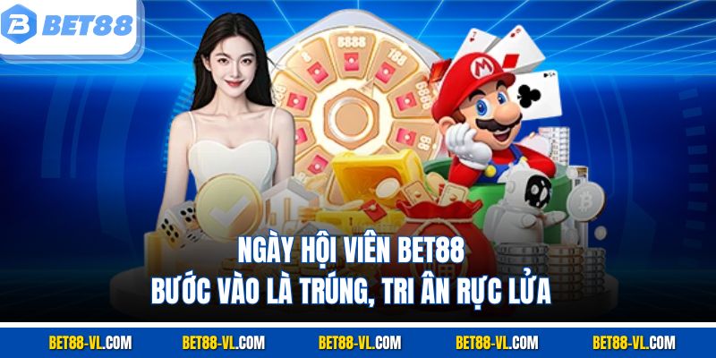 Ngày Hội Viên Bet88 – Bước Vào Là Trúng, Tri Ân Rực Lửa - LUCKYCASCADE88