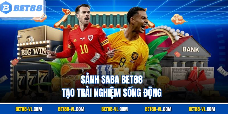 Sảnh Saba Bet88 – Trải Nghiệm Cá Cược Đa Dạng, Tốc Độ - LUCKYCASCADE88