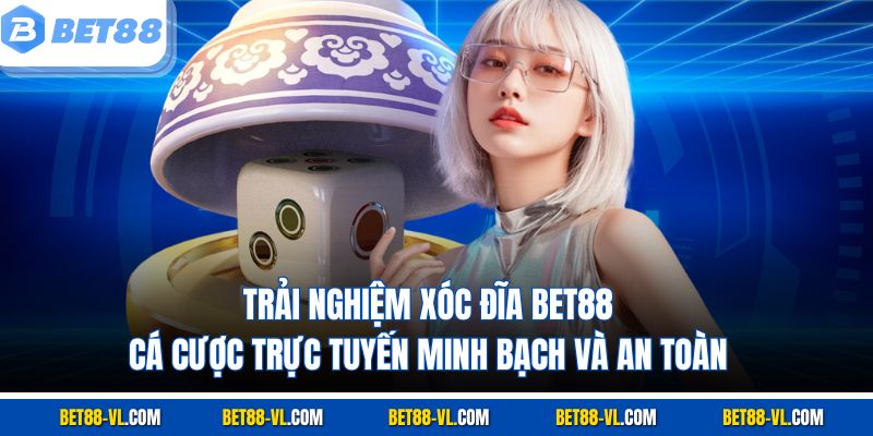 Xóc Đĩa Bet88 – Trải Nghiệm Cá Cược Trực Tuyến Đỉnh Cao - LUCKYCASCADE88
