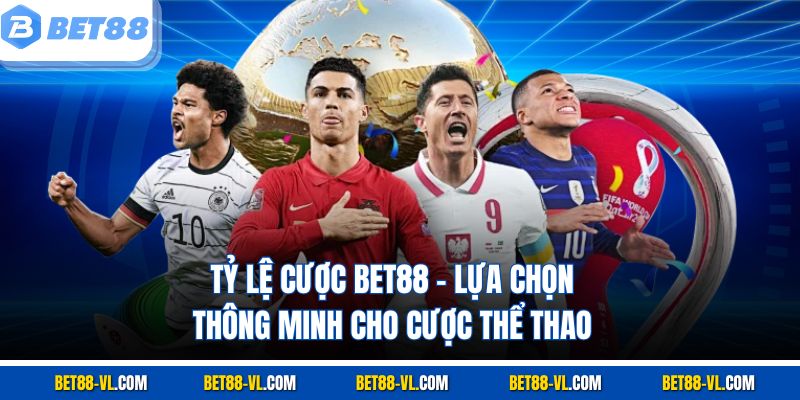 Tỷ Lệ Cược Bet88 – Lựa Chọn Thông Minh Cho Cược Thể Thao - LUCKYCASCADE88