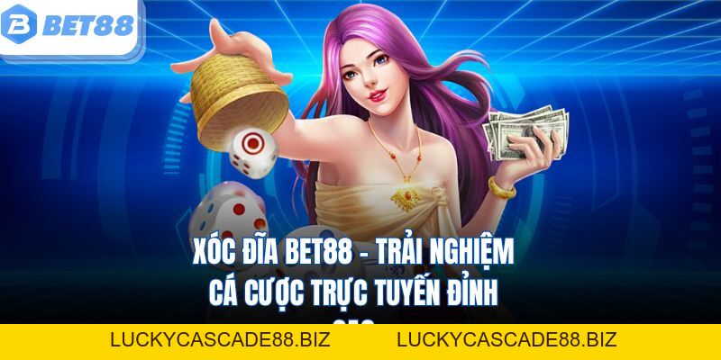 Xóc Đĩa Bet88 – Trải Nghiệm Cá Cược Trực Tuyến Đỉnh Cao - LUCKYCASCADE88