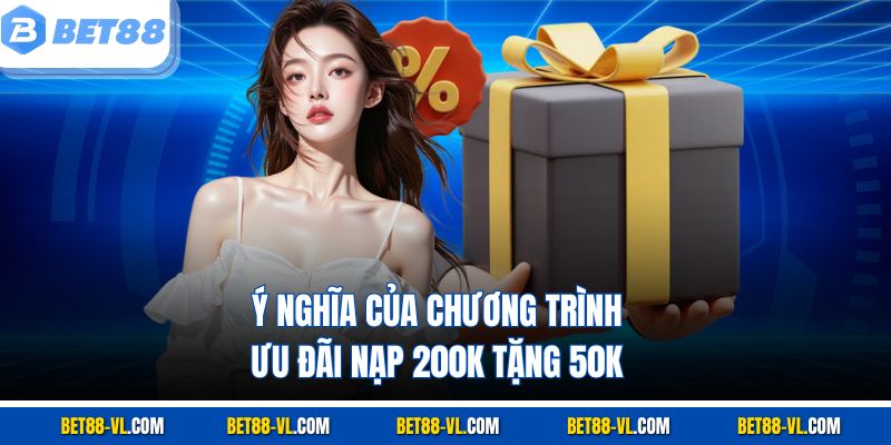 Nạp 200k Tặng 50k – Sự Kiện “Hot” Để Khởi Đầu Tại Bet88 - LUCKYCASCADE88